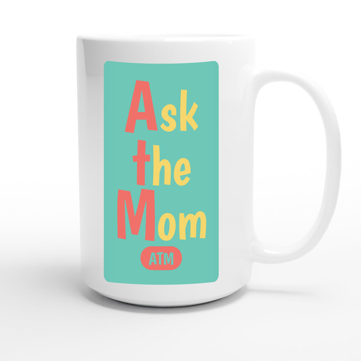 Ask the Mom — funny 15oz white coffee mug