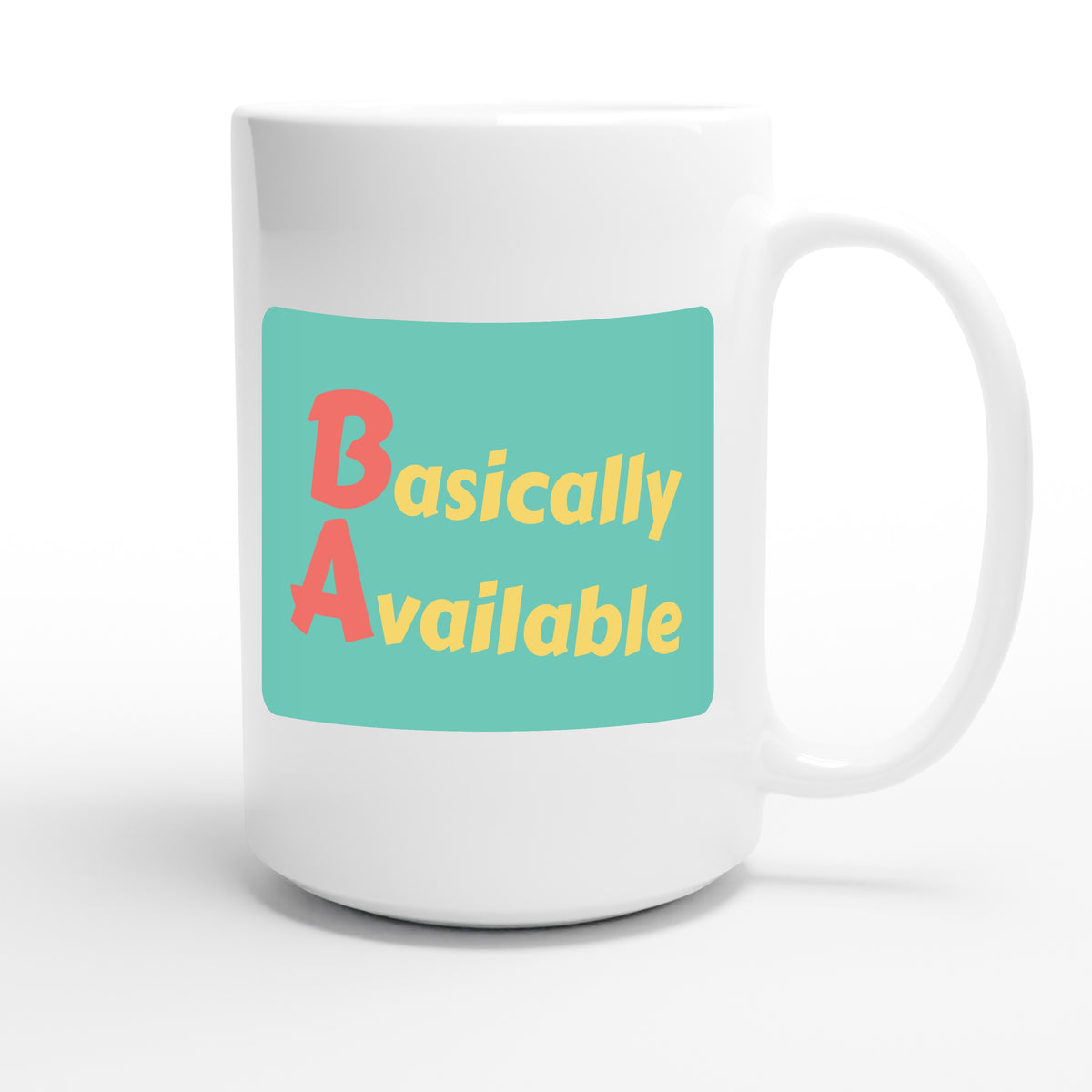 Basically Available — funny 15oz white coffee mug