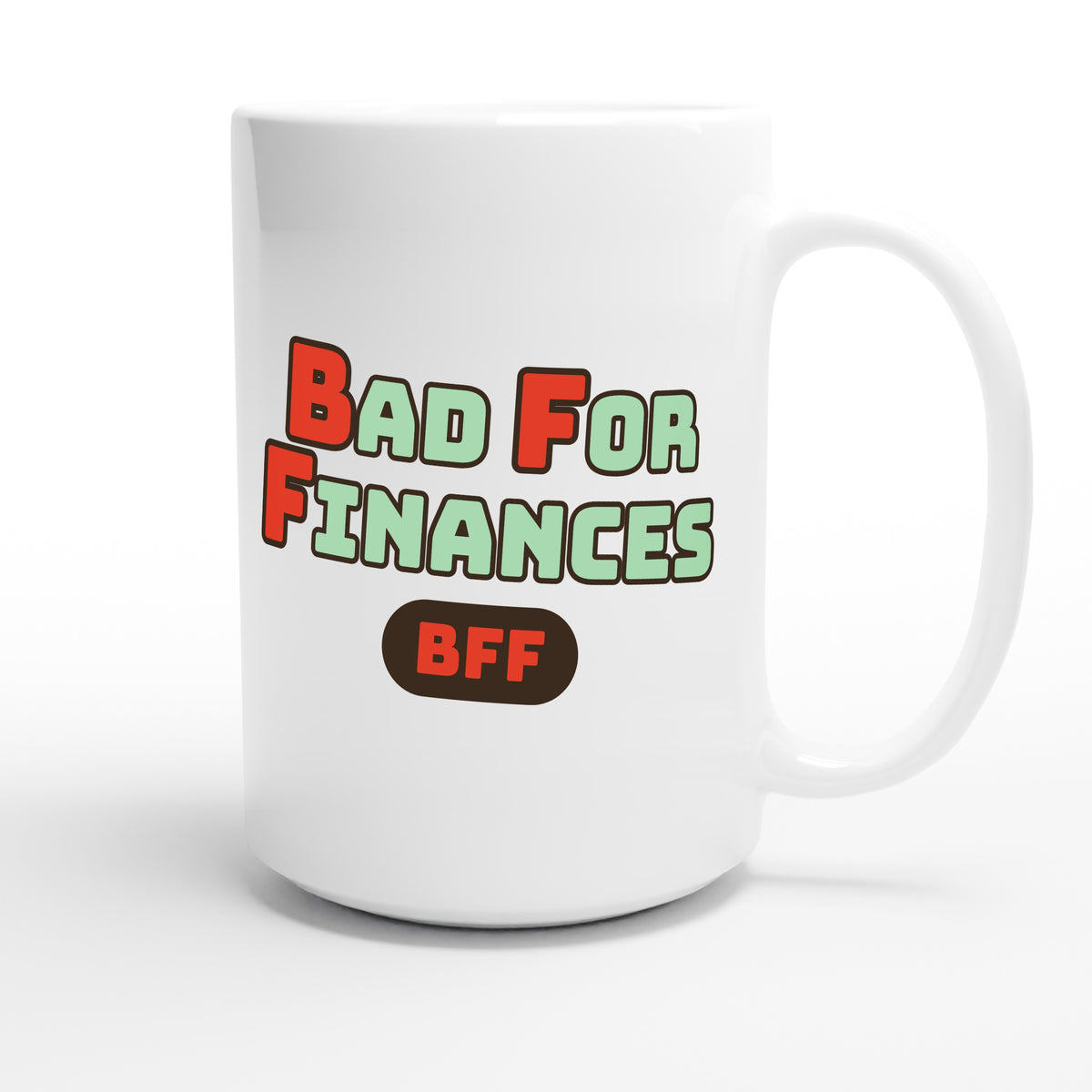 Bad for Finances — funny 15oz white coffee mug