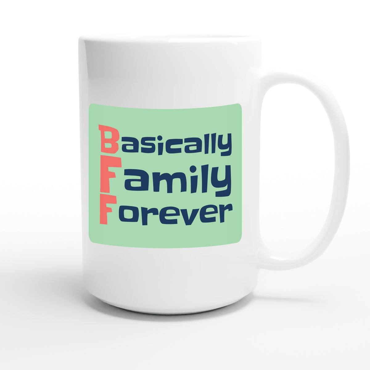 Basically Family Forever — funny 15oz white coffee mug