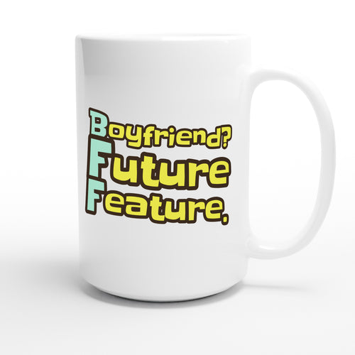Boyfriend? Future Feature. — funny 15oz white coffee mug