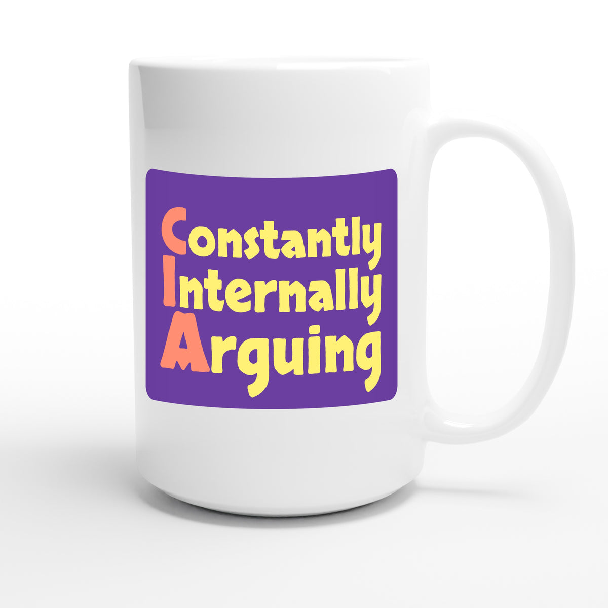Constantly Internally Arguing — funny 15oz white coffee mug