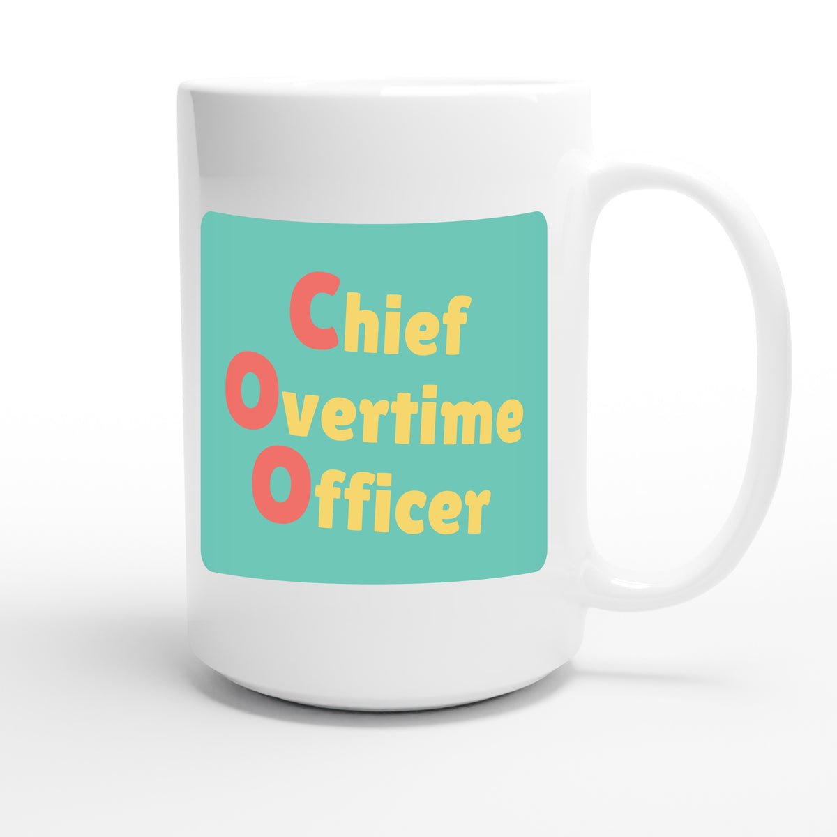 Chief Overtime Officer — funny 15oz white coffee mug