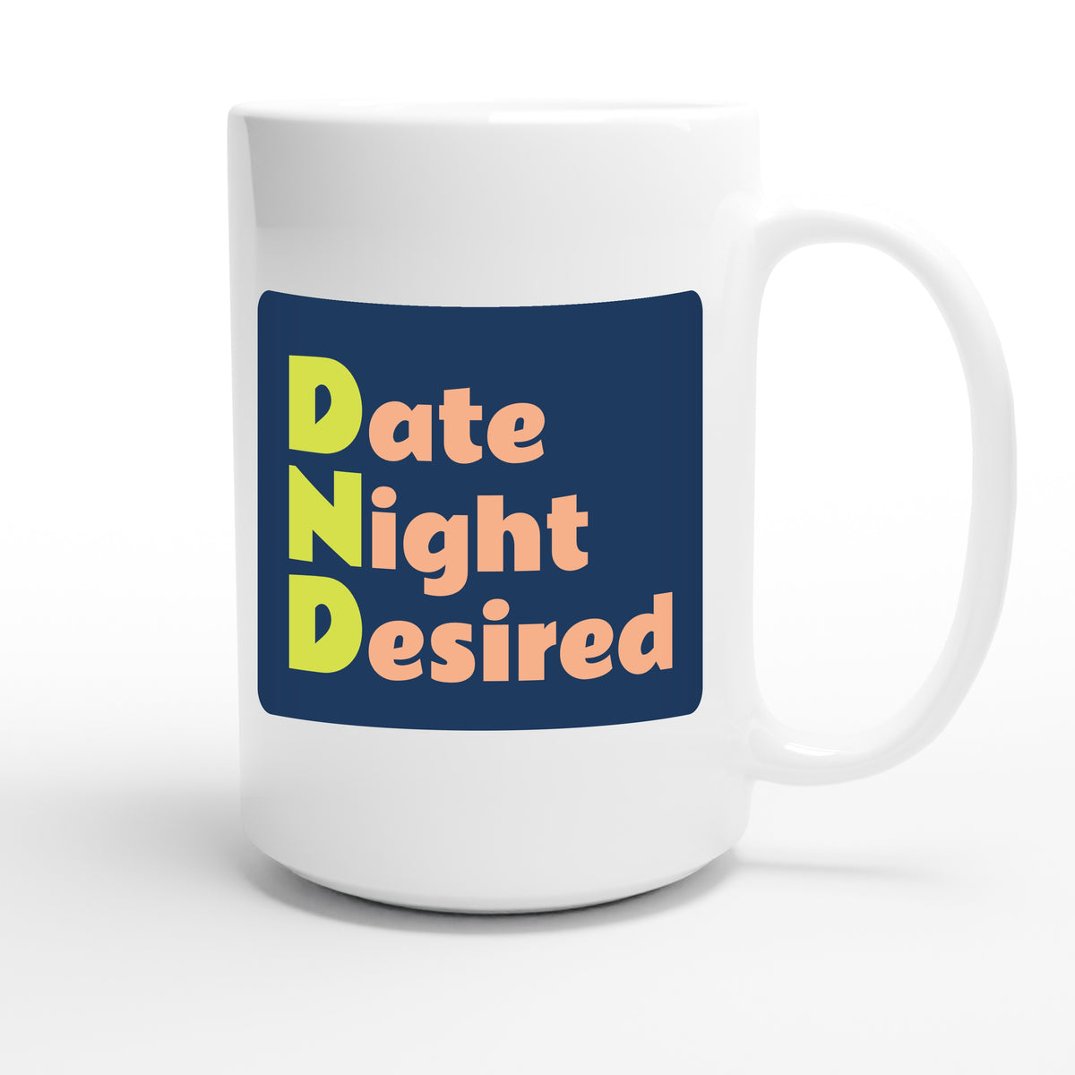 Date Night Desired — funny 15oz white coffee mug