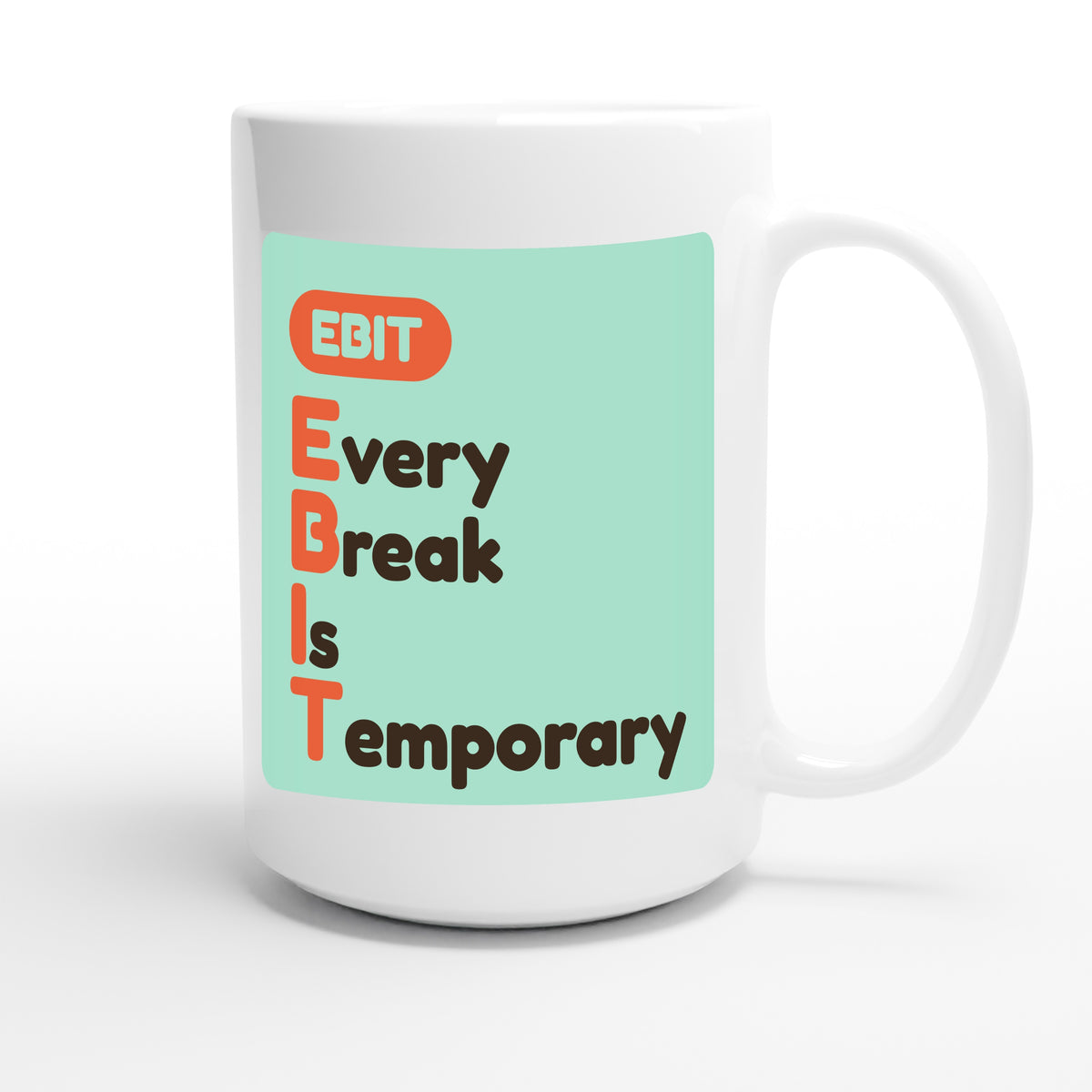 Every Break Is Temporary — funny 15oz white coffee mug