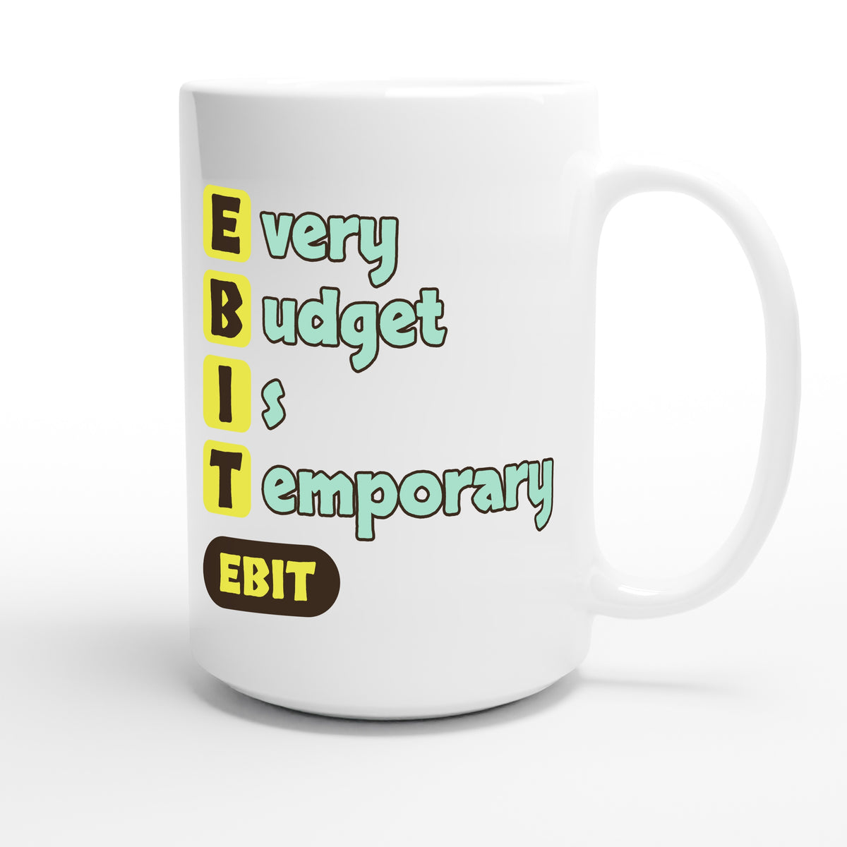 Every Budget Is Temporary — funny 15oz white coffee mug