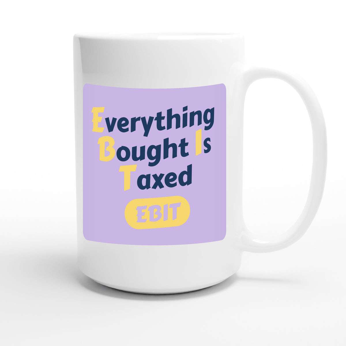 Everything Bought Is Taxed — funny 15oz white coffee mug