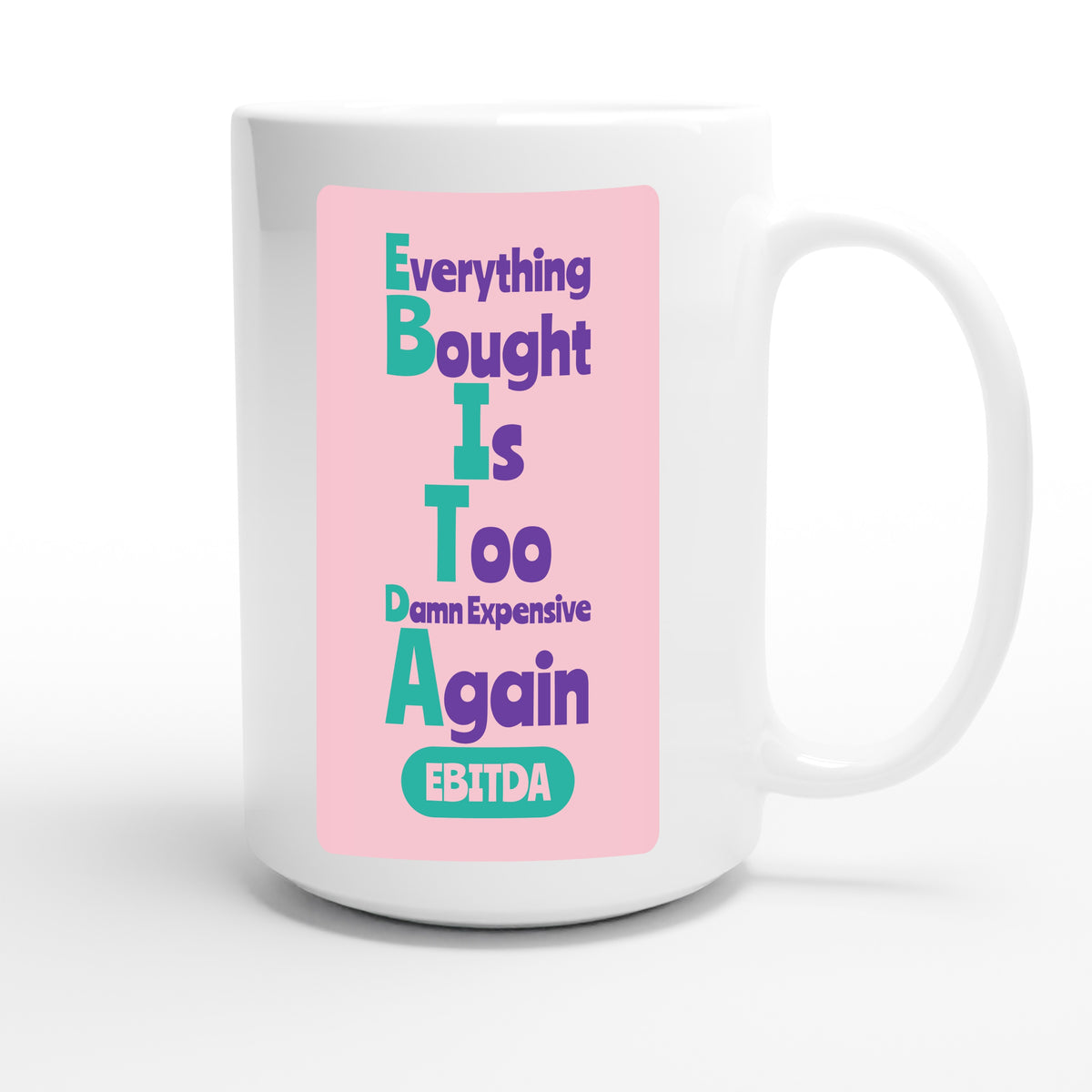 Everything Bought Is Too Damn Expensive Again — funny 15oz white coffee mug