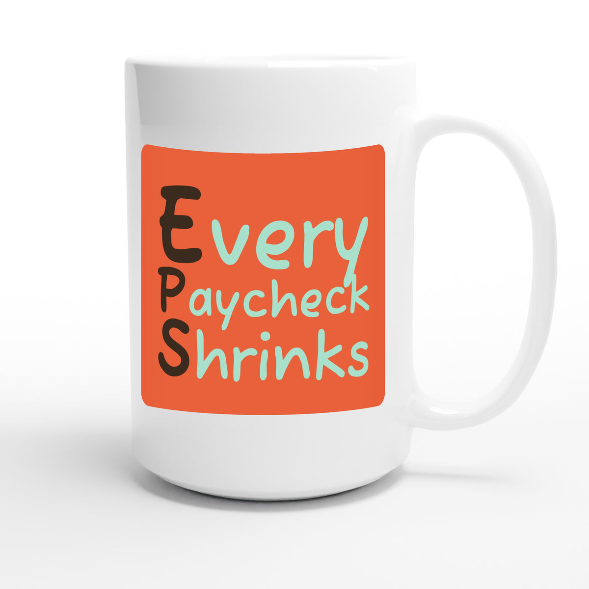 Every Paycheck Shrinks — funny 15oz white coffee mug
