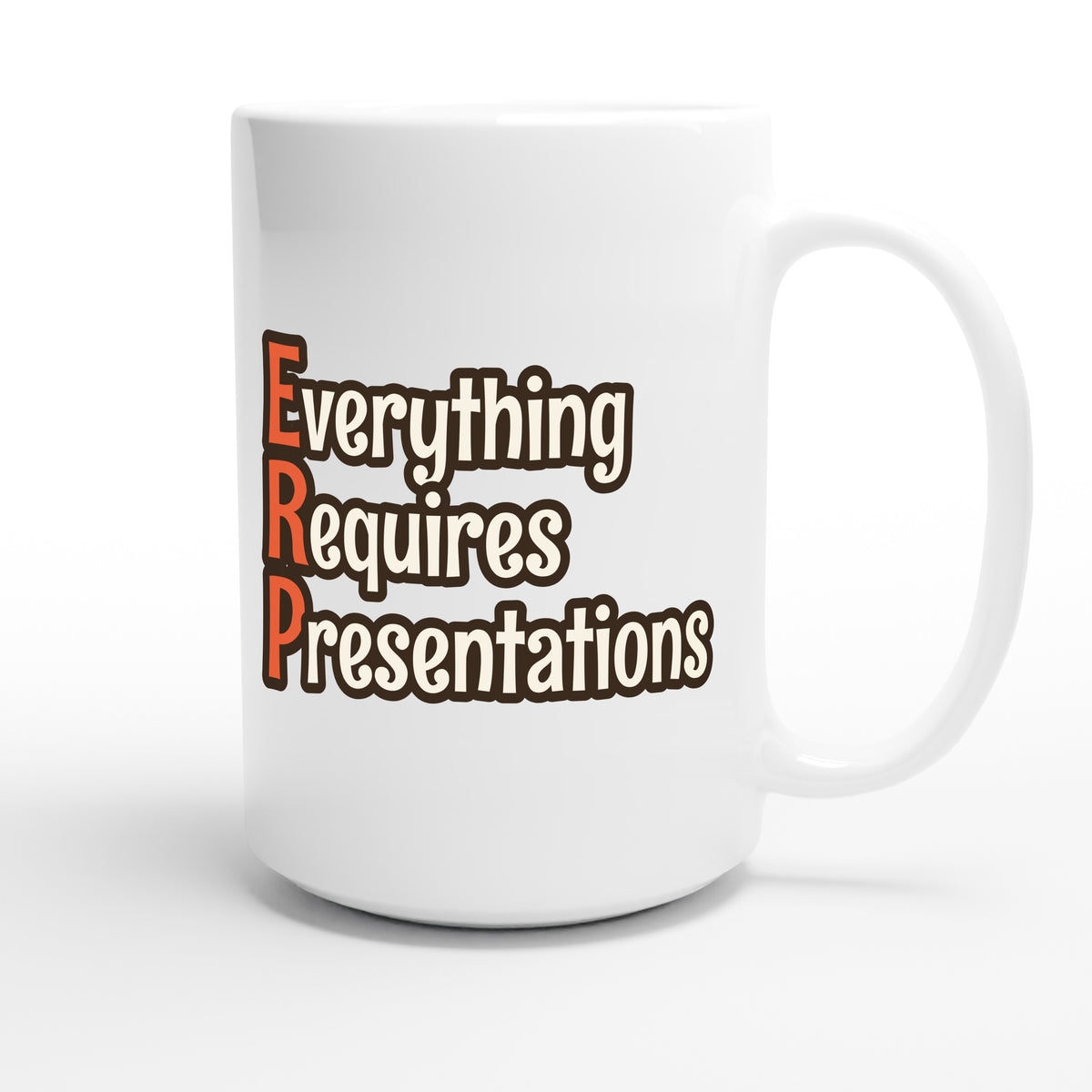 Everything Requires Presentations — funny 15oz white coffee mug