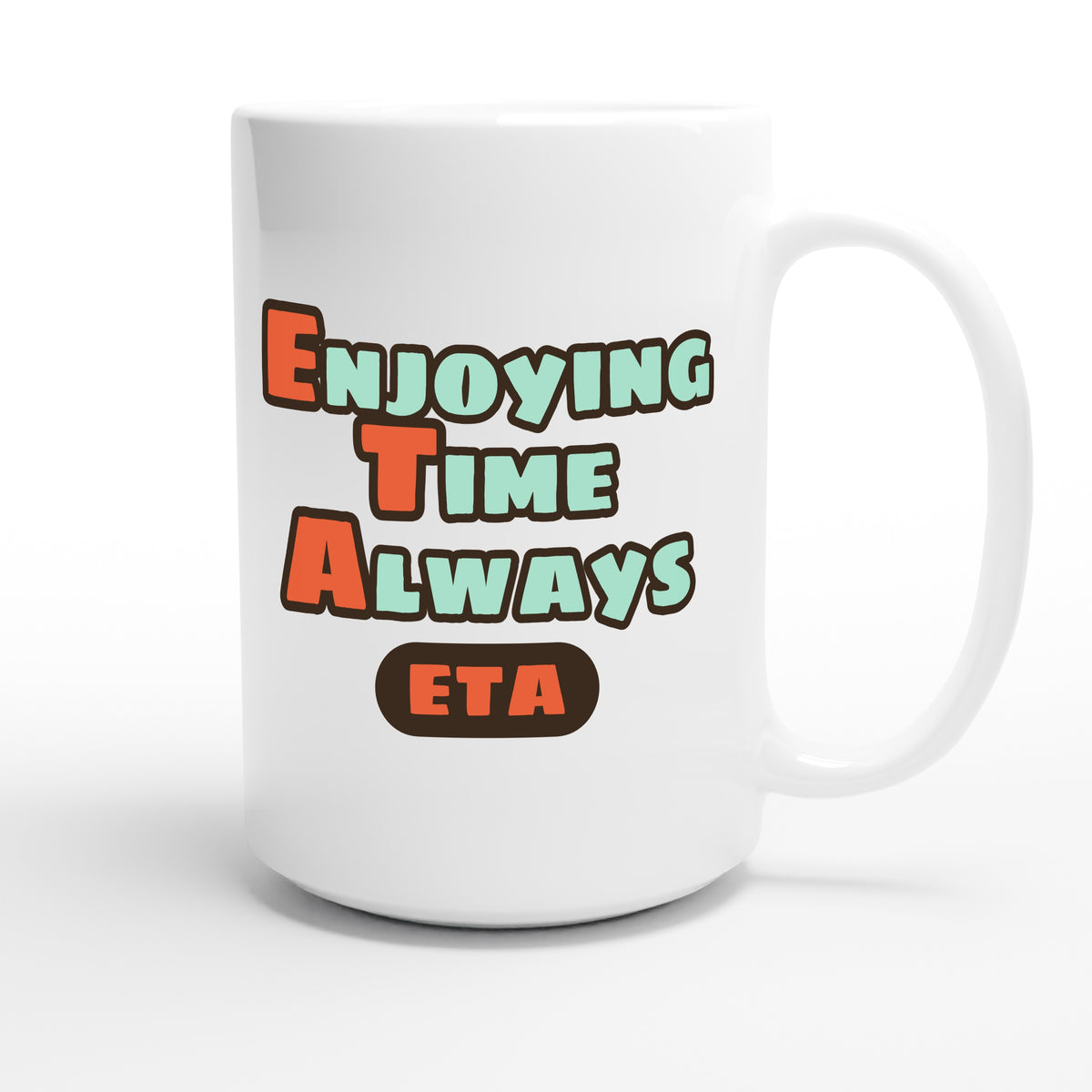 Enjoying Time Always — funny 15oz white coffee mug
