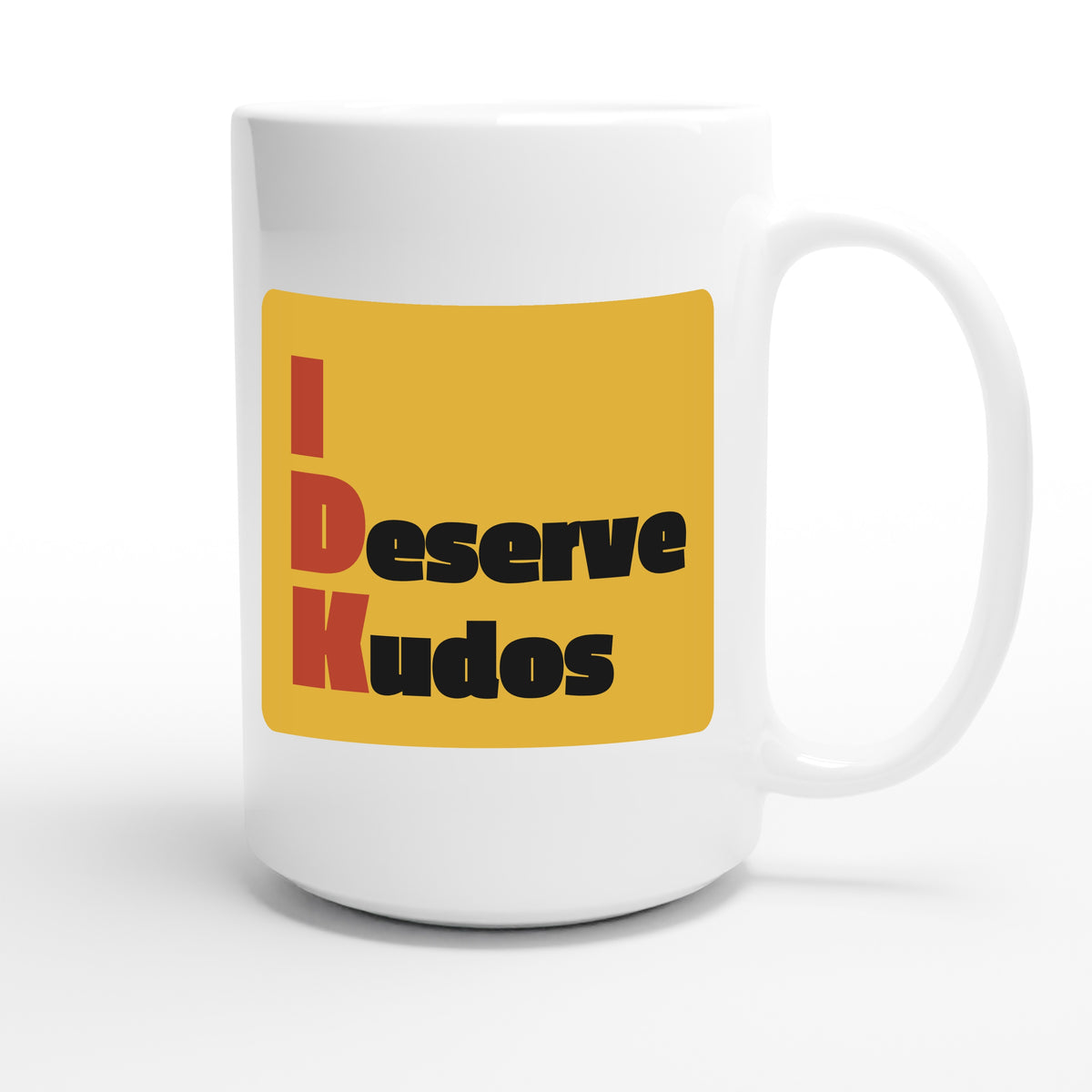 I Deserve Kudos — funny 15oz white coffee mug