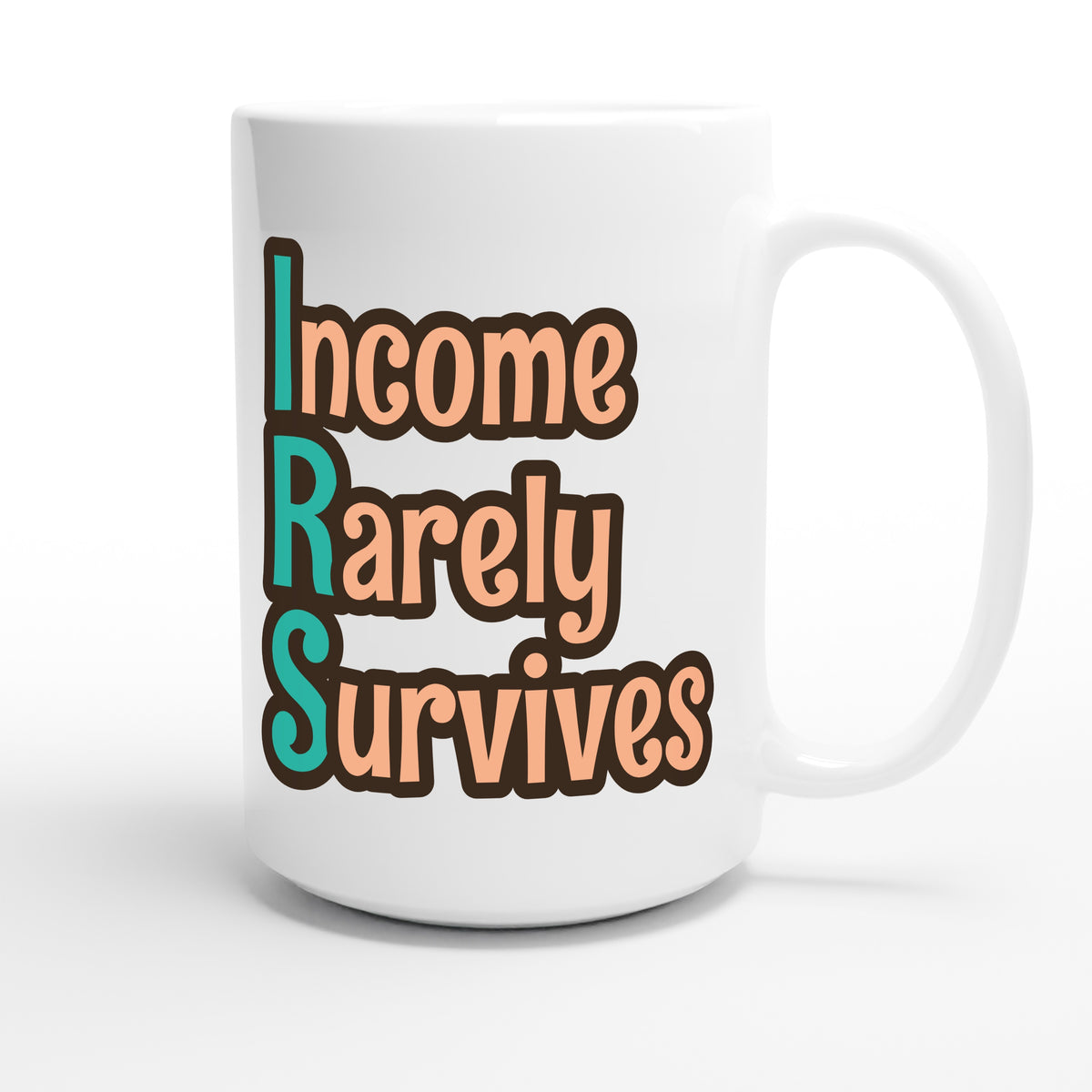 Income Rarely Survives — funny 15oz white coffee mug