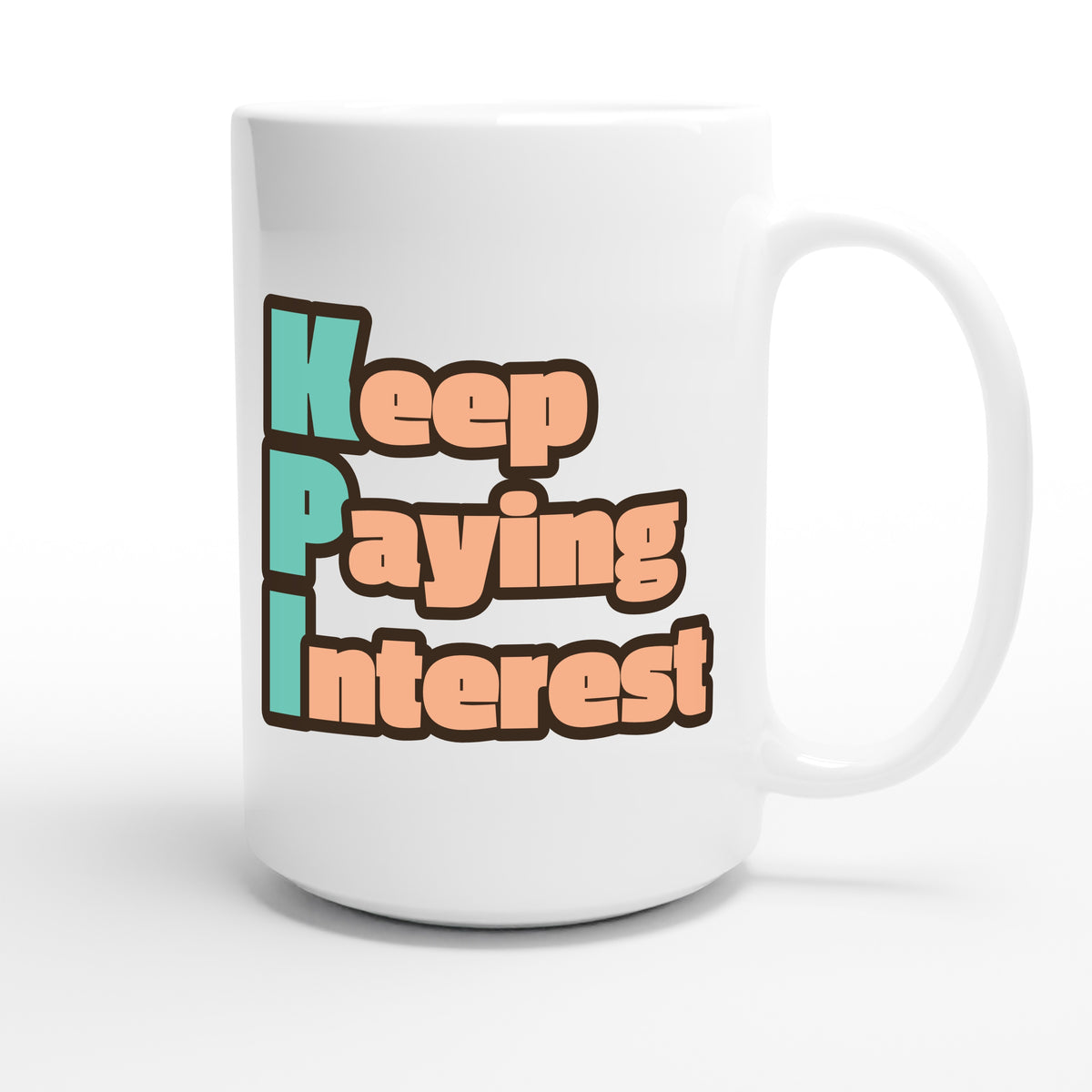 Keep Paying Interest — funny 15oz white coffee mug