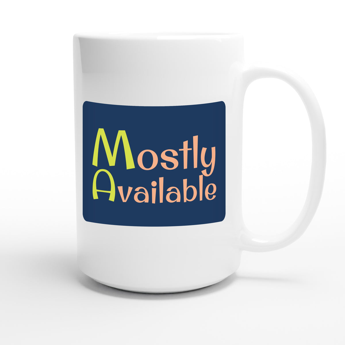 Mostly Available — funny 15oz white coffee mug