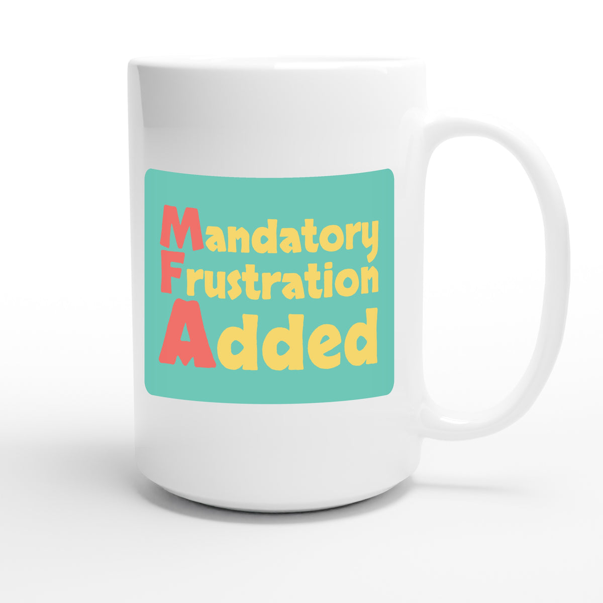 Mandatory Frustration Added — funny 15oz white coffee mug