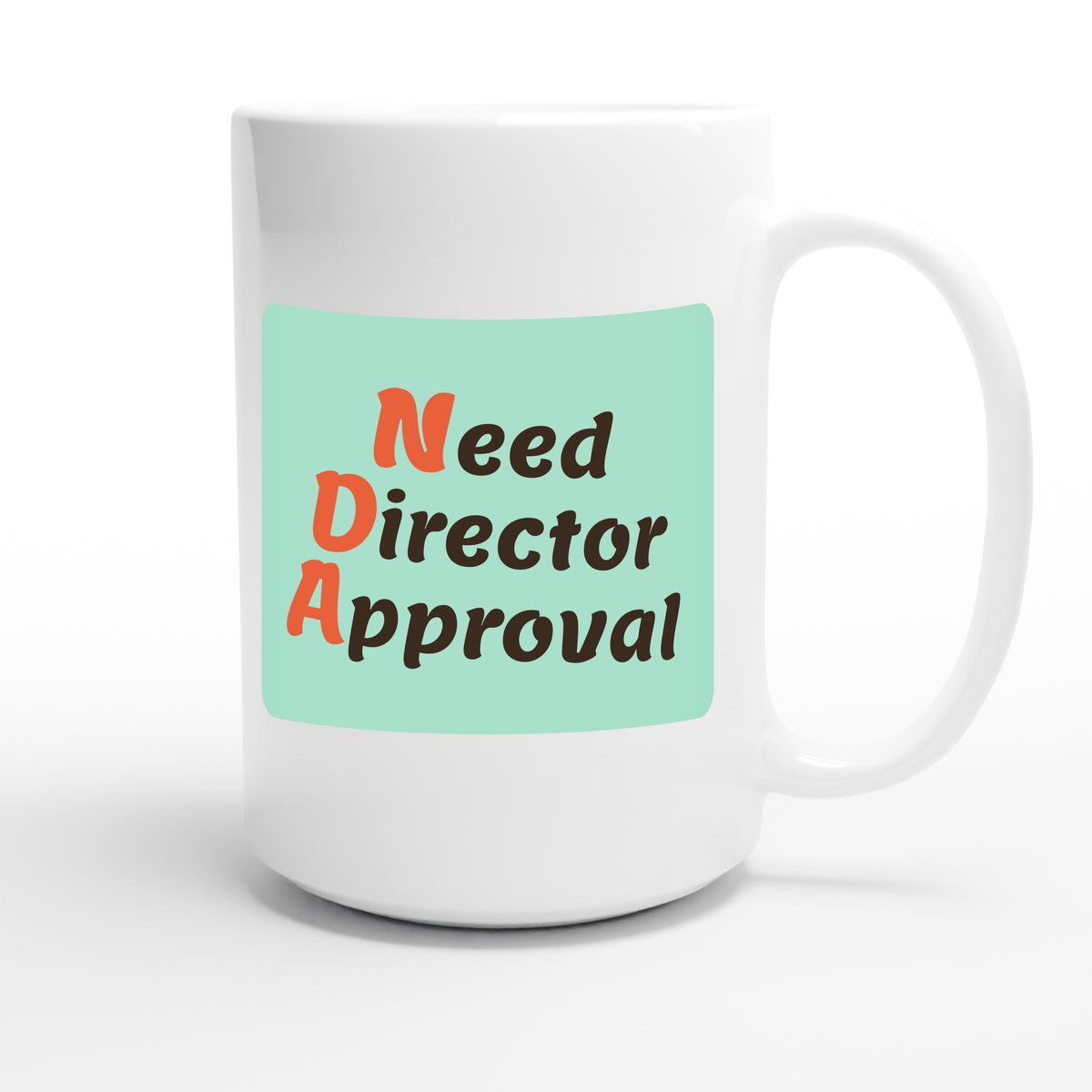 Need Director Approval — funny 15oz white coffee mug