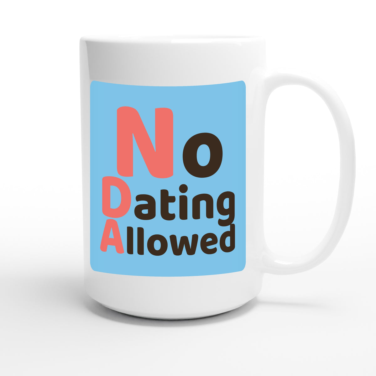 No Dating Allowed — funny 15oz white coffee mug