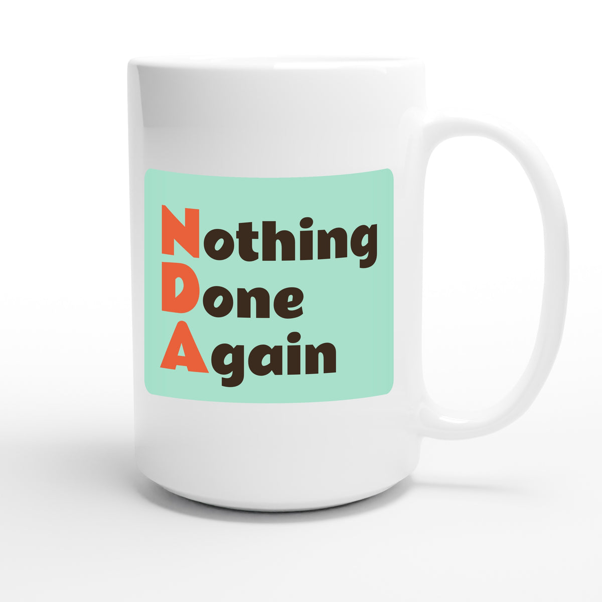 Nothing Done Again — funny 15oz white coffee mug