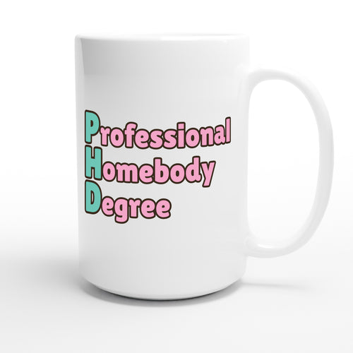 Professional Homebody Degree — funny 15oz white coffee mug