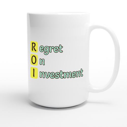 Regret On Investment — funny 15oz white coffee mug