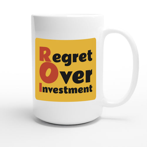 Regret Over Investment — funny 15oz white coffee mug