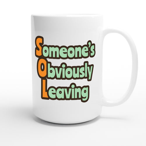 Someone’s Obviously Leaving — funny 15oz white coffee mug
