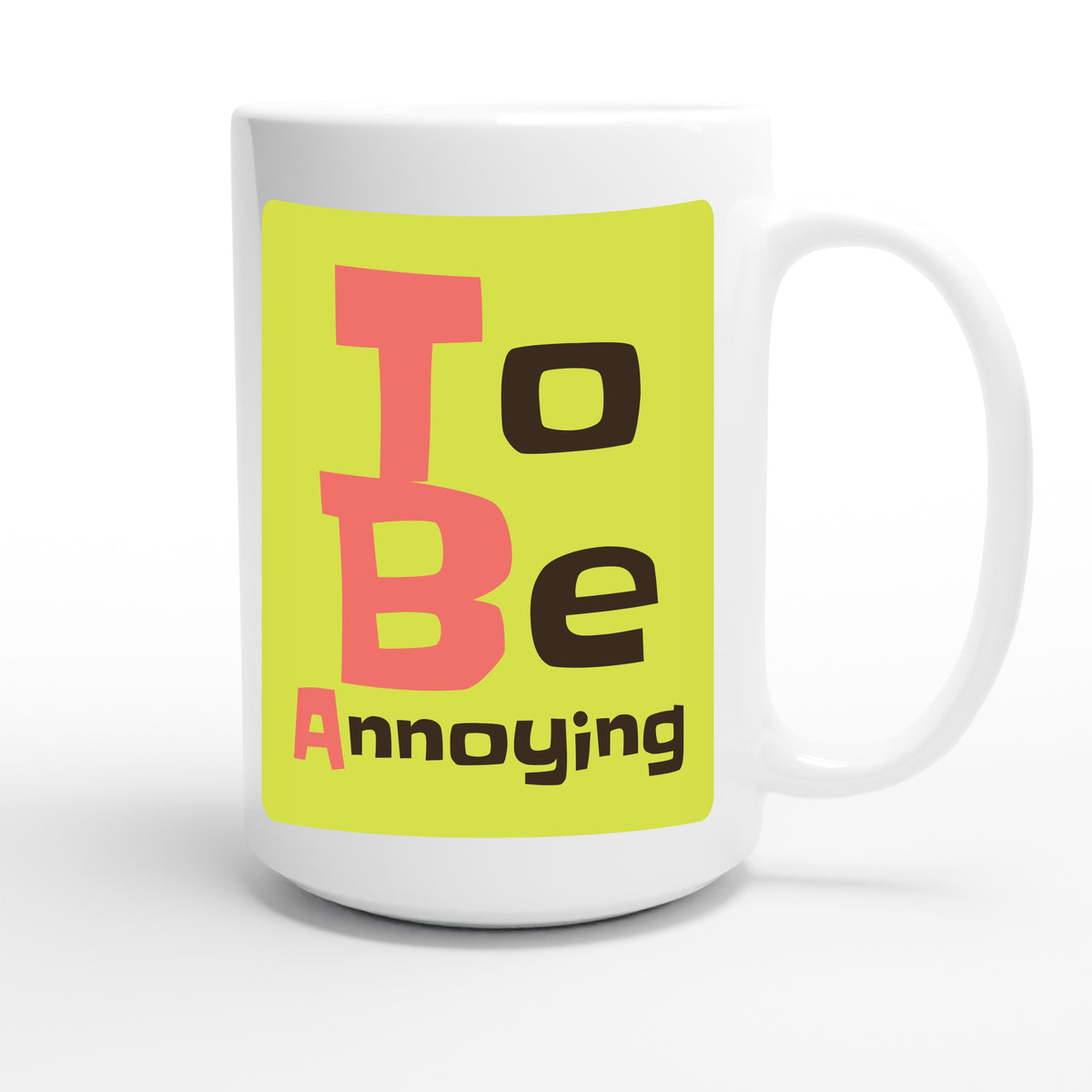 To Be Annoying — funny 15oz white coffee mug
