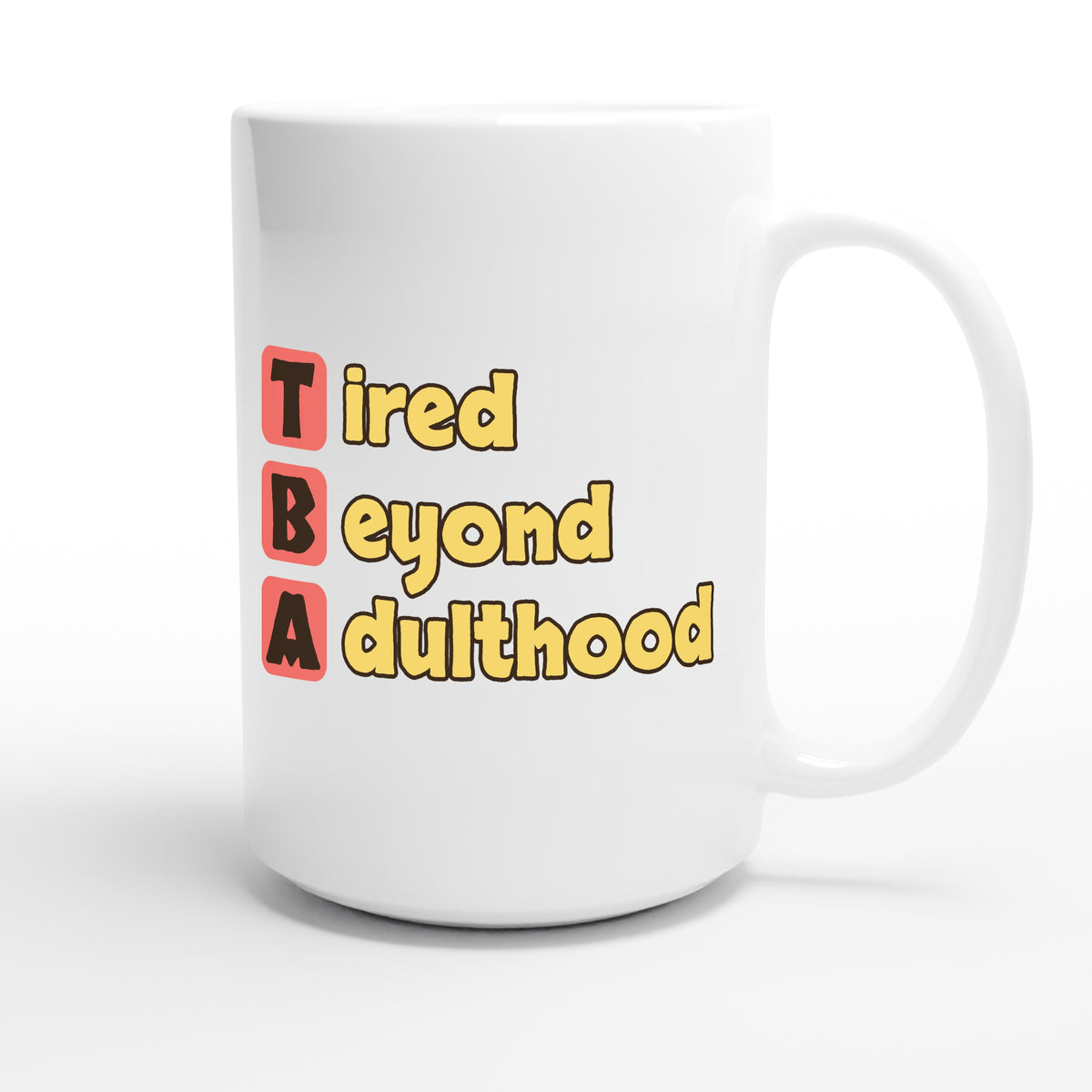 Tired Beyond Adulthood — funny 15oz white coffee mug