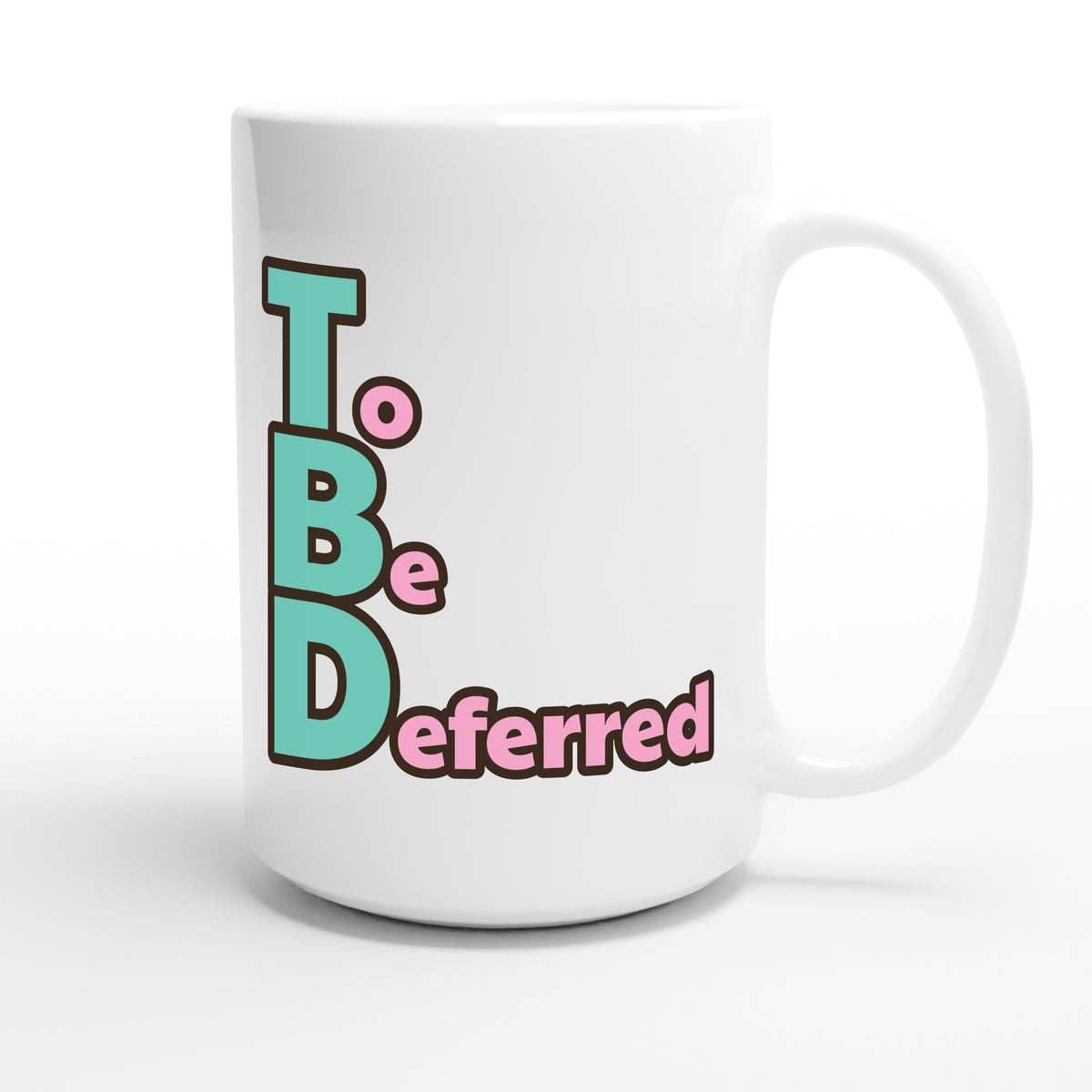To Be Deferred — funny 15oz white coffee mug