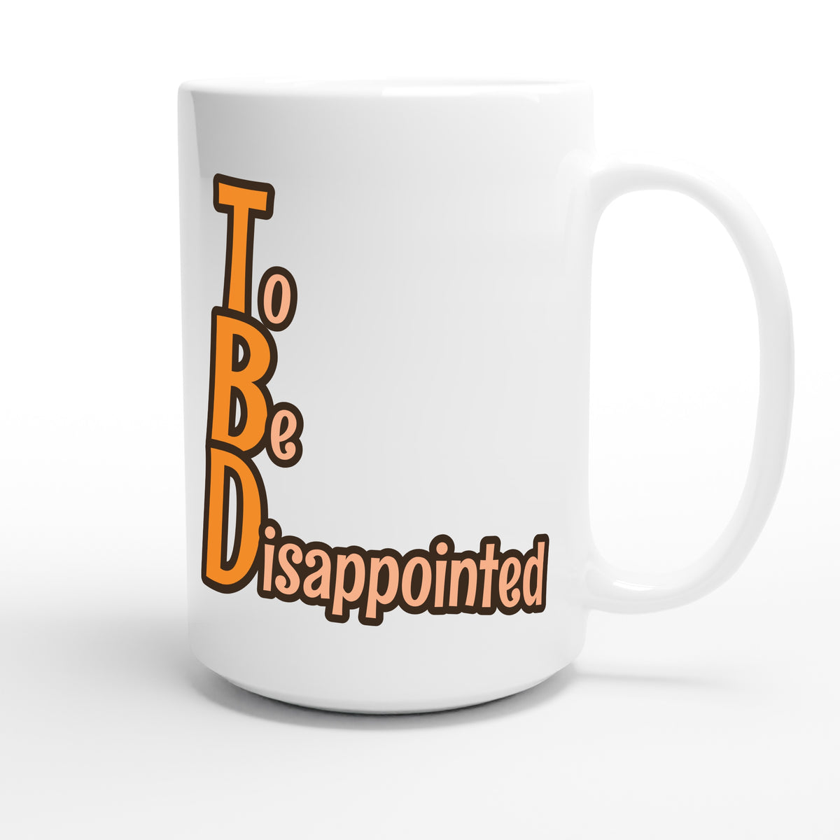 To Be Disappointed — funny 15oz white coffee mug