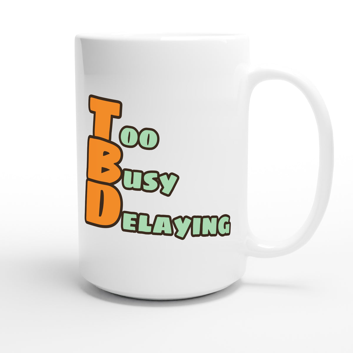 Too Busy Delaying — funny 15oz white coffee mug