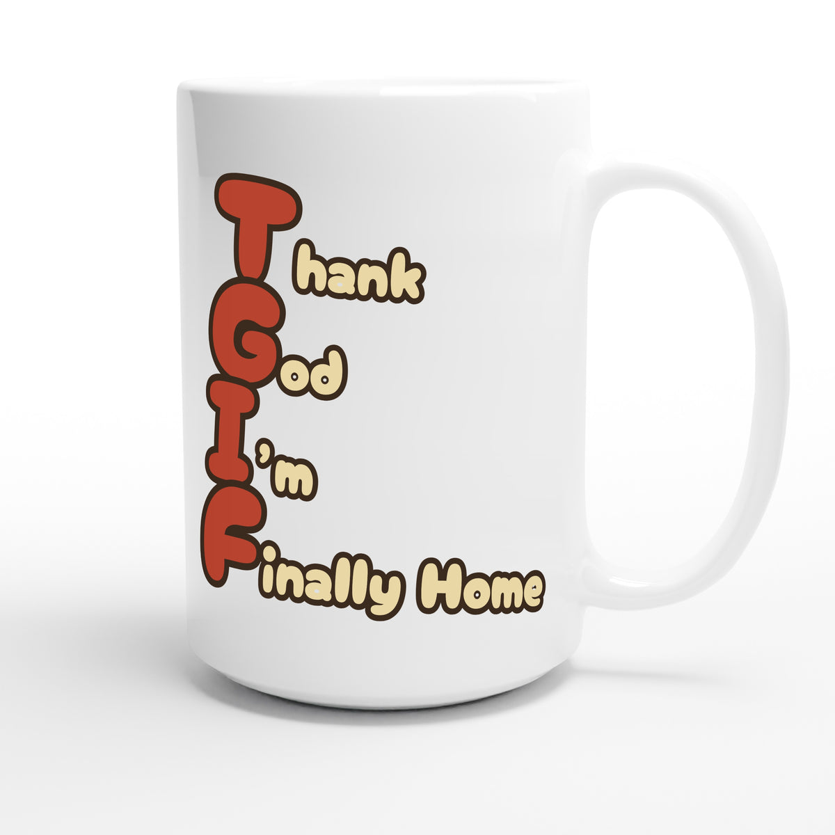 Thank God I’m Finally Home — funny 15oz white coffee mug