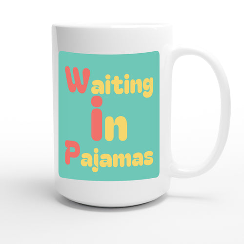 Waiting in Pajamas — funny 15oz white coffee mug