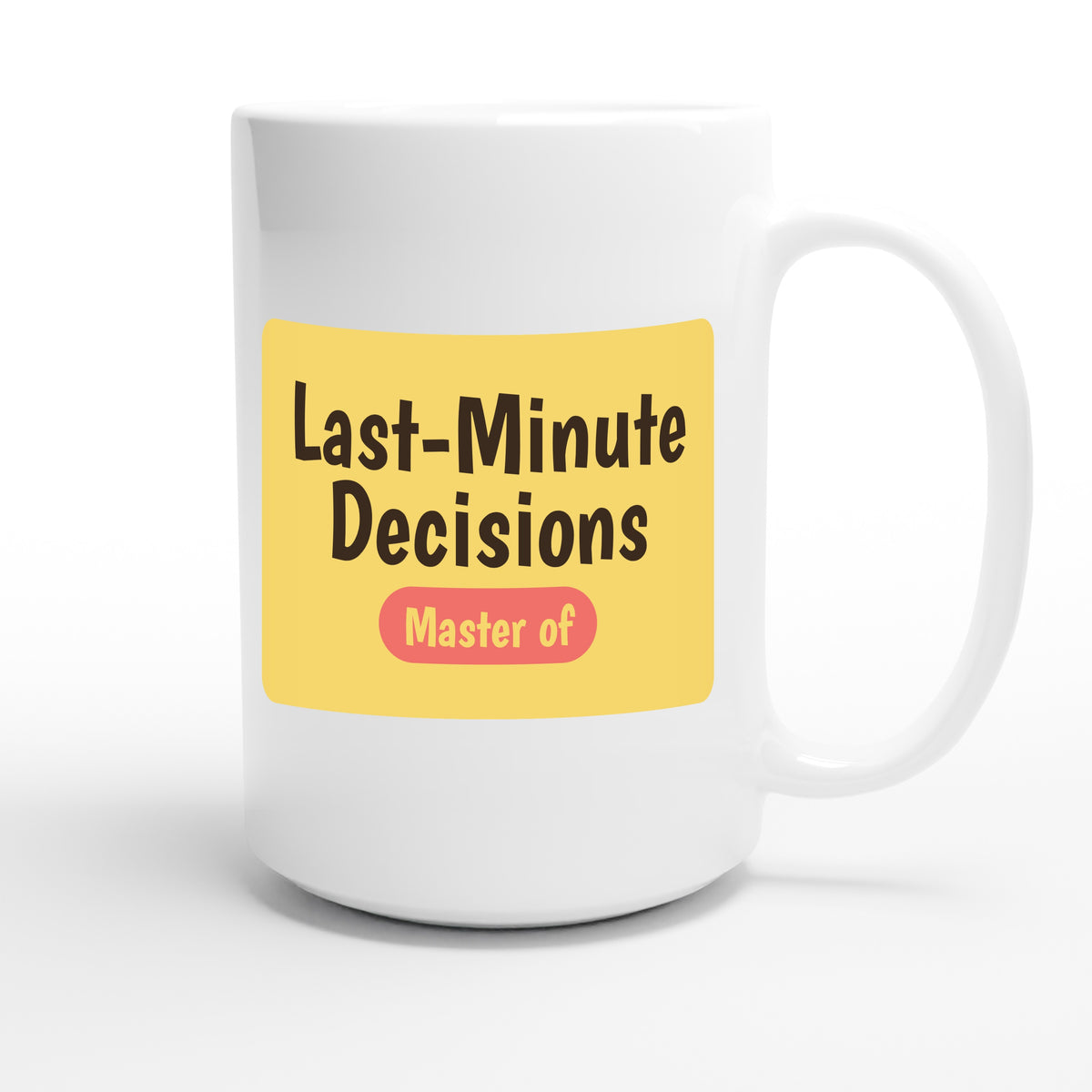Master of Last-Minute Decisions — funny 15oz white coffee mug