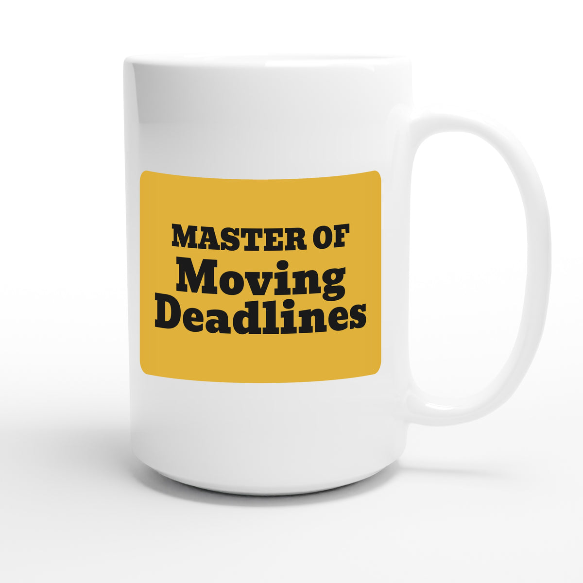 Master of Moving Deadlines — funny 15oz white coffee mug