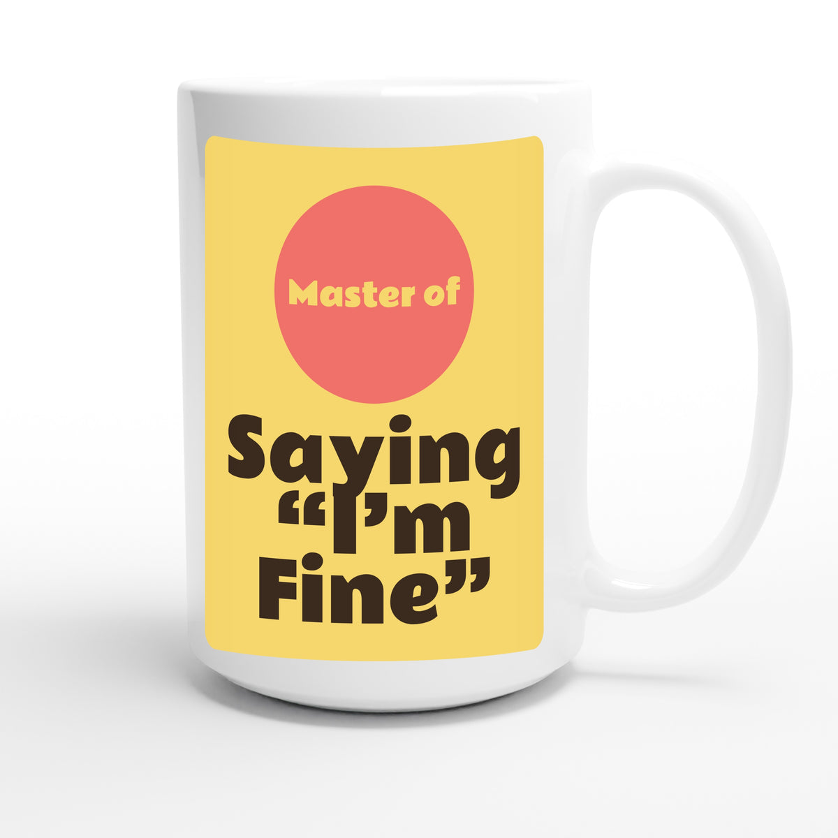 Master of Saying “I’m Fine” — funny 15oz white coffee mug