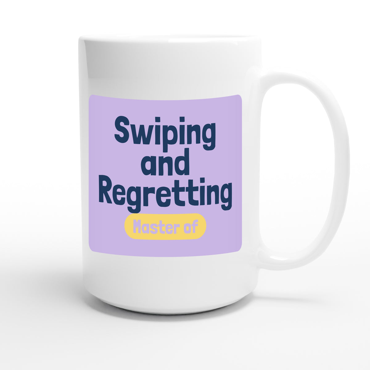 Master of Swiping and Regretting — funny 15oz white coffee mug