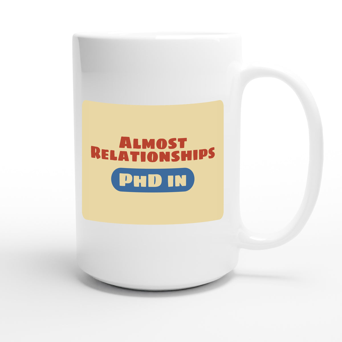 PhD in Almost Relationships — funny 15oz white coffee mug