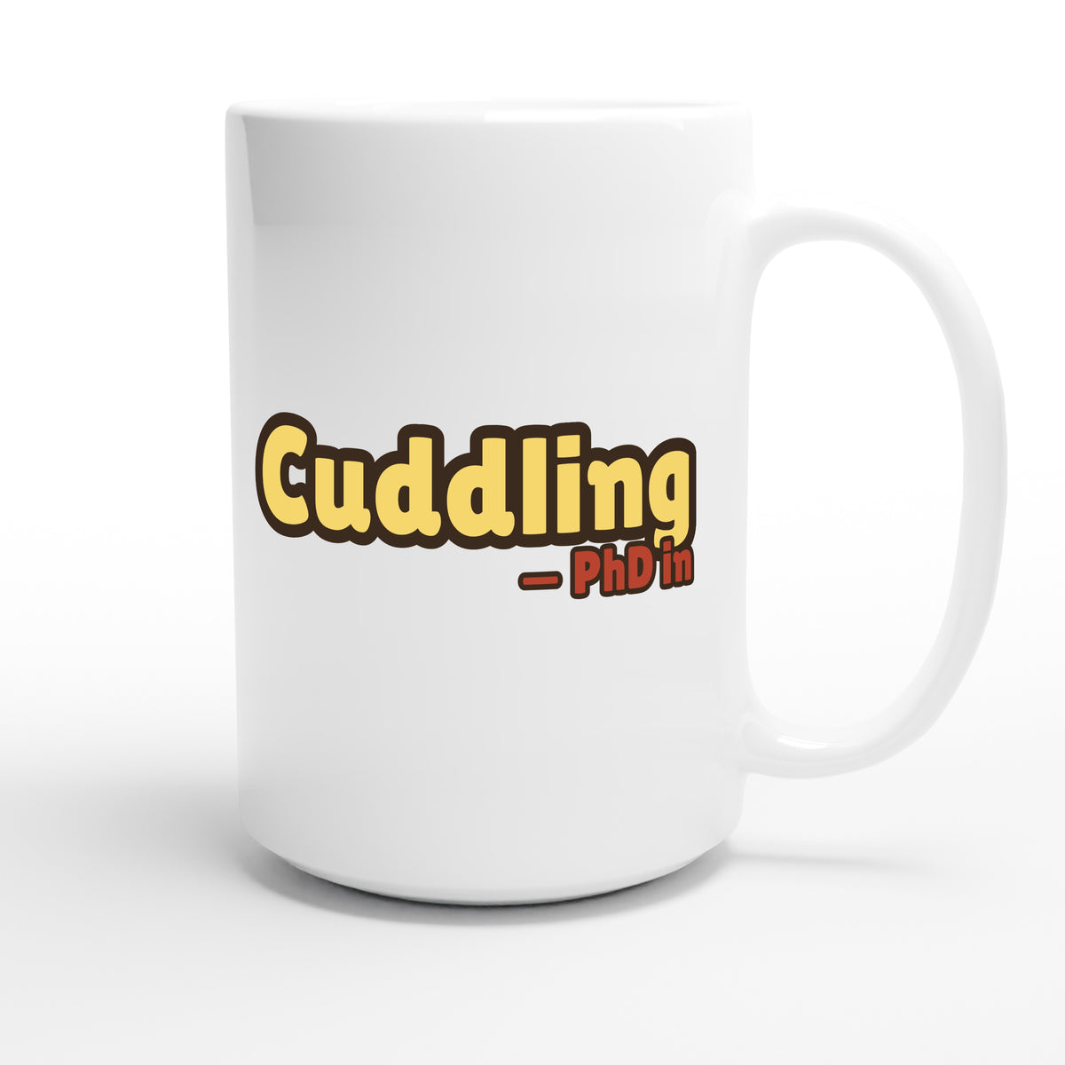 PhD in Cuddling — funny 15oz white coffee mug