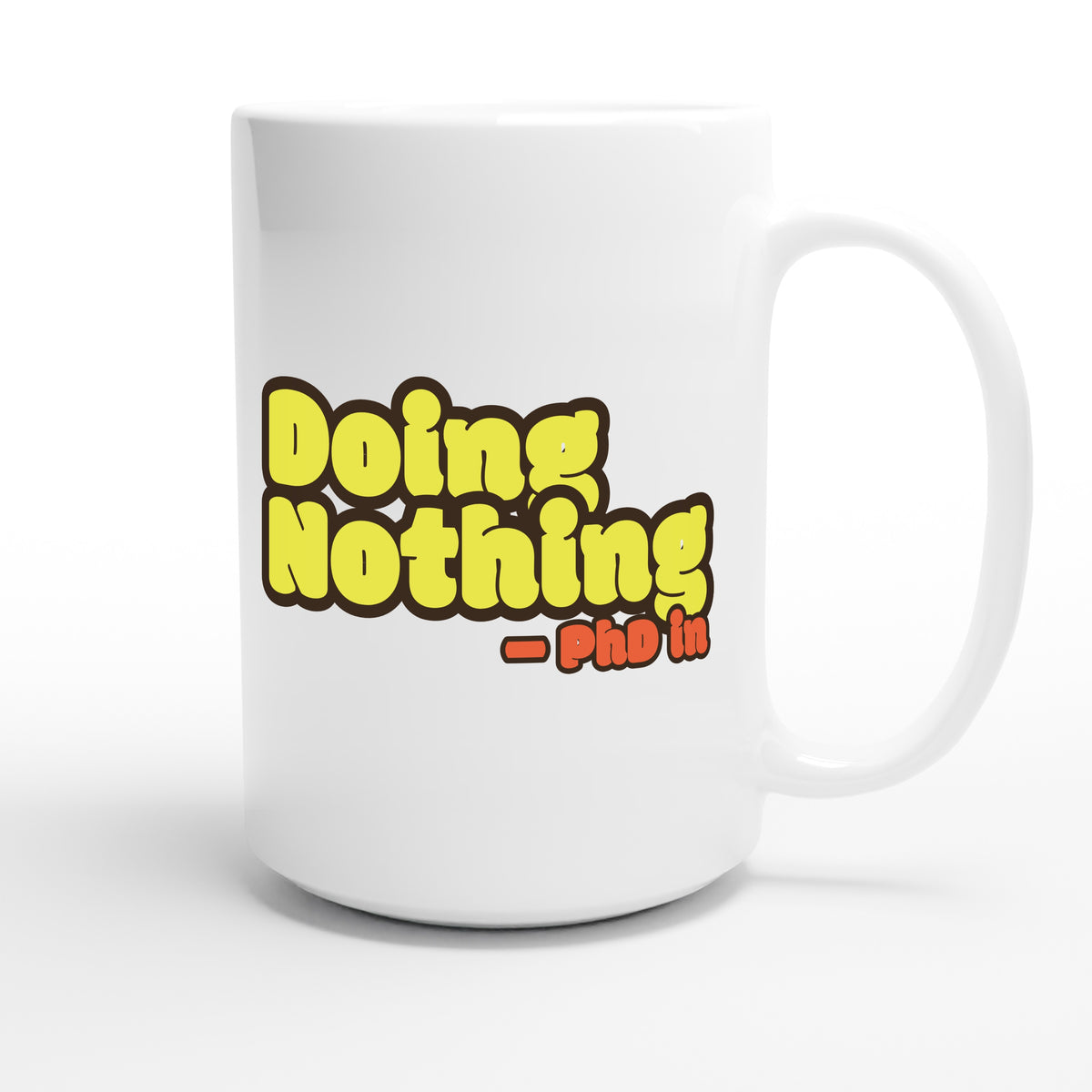 PhD in Doing Nothing — funny 15oz white coffee mug