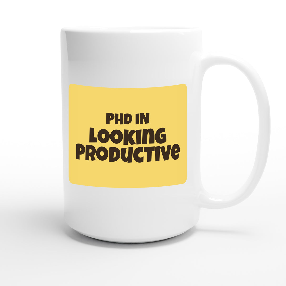 PhD in Looking Productive — funny 15oz white coffee mug