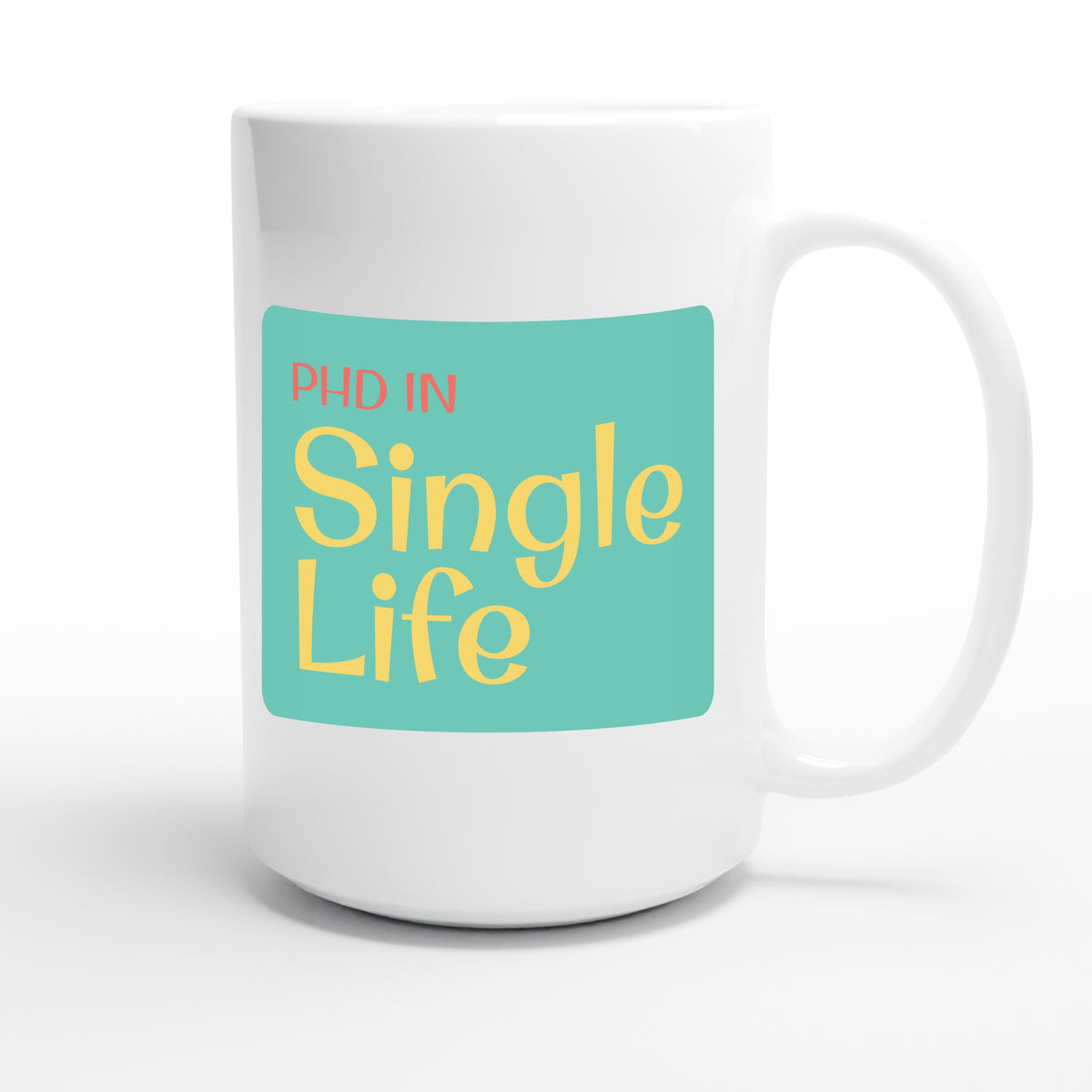 PhD in Single Life — funny 15oz white coffee mug