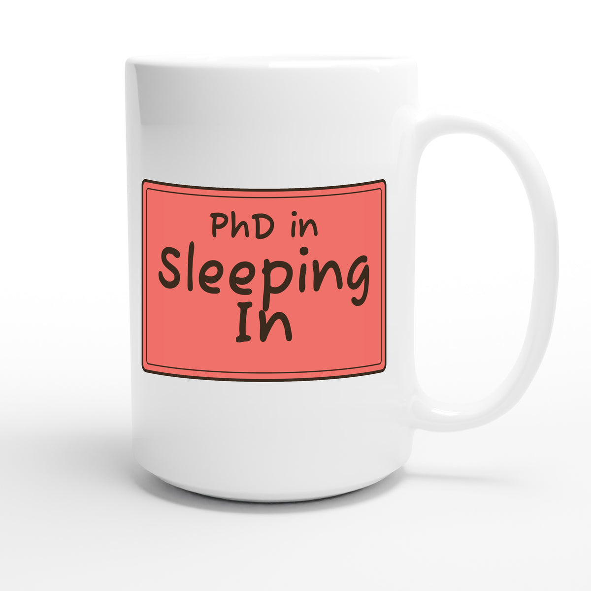 PhD in Sleeping In — funny 15oz white coffee mug