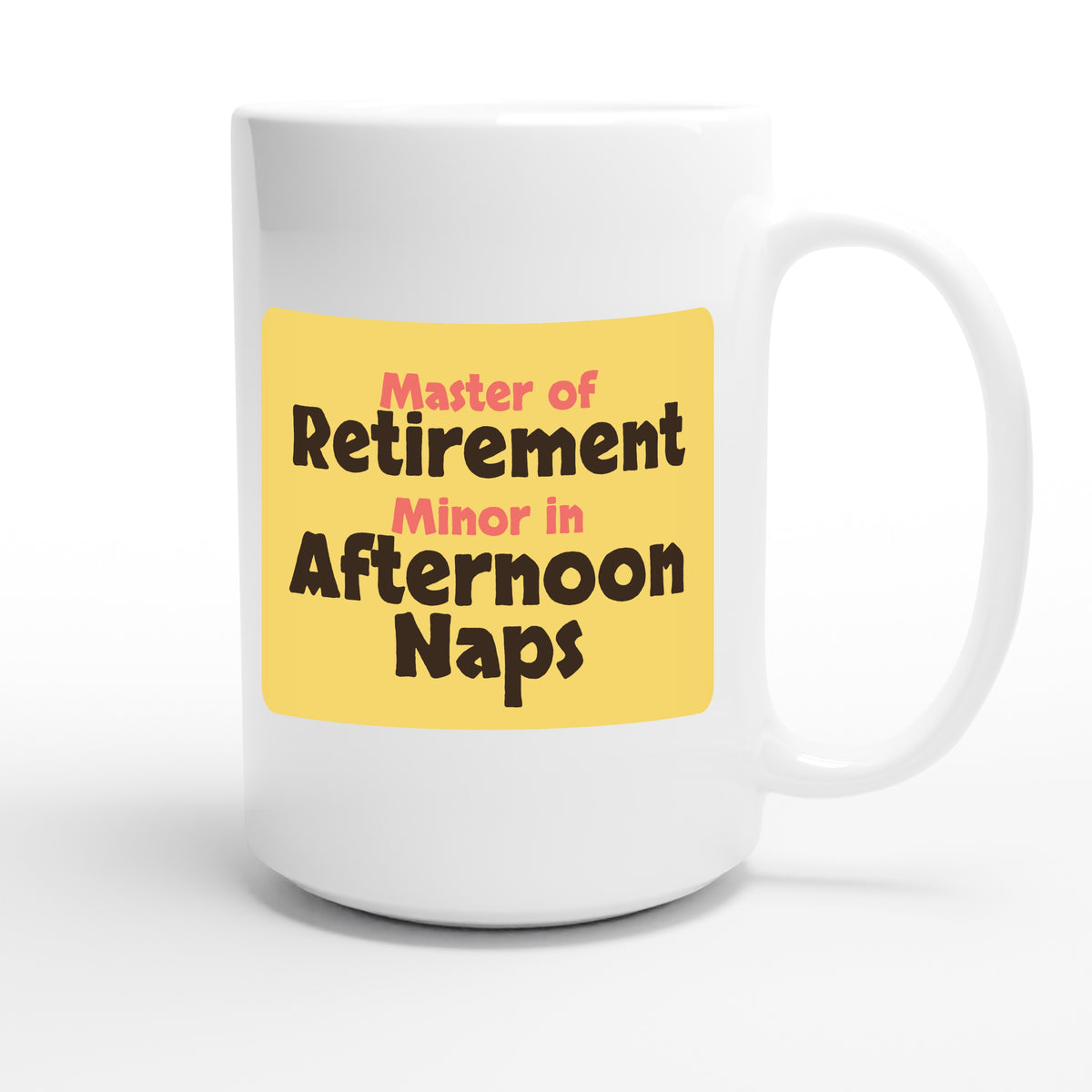 Master of Retirement / Minor in Afternoon Naps — funny 15oz white coffee mug