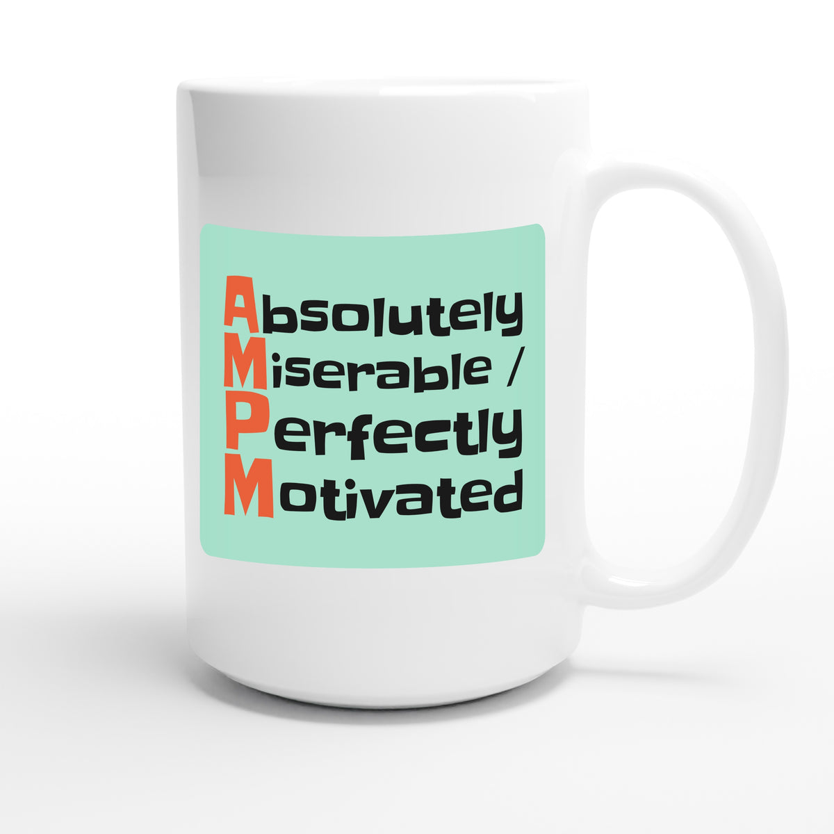AM: Absolutely Miserable / PM: Perfectly Motivated — funny 15oz white coffee mug