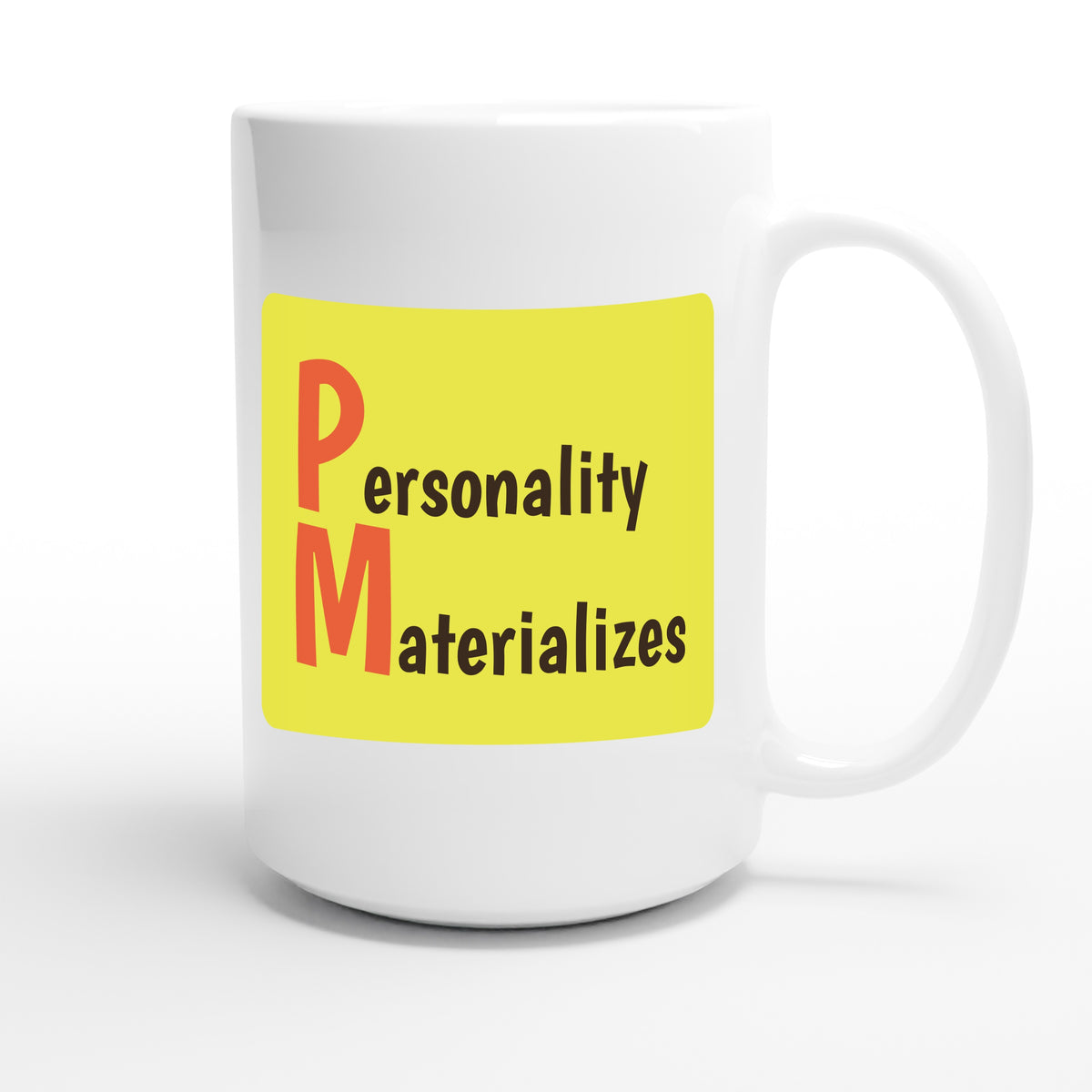 Personality Materializes — funny 15oz white coffee mug