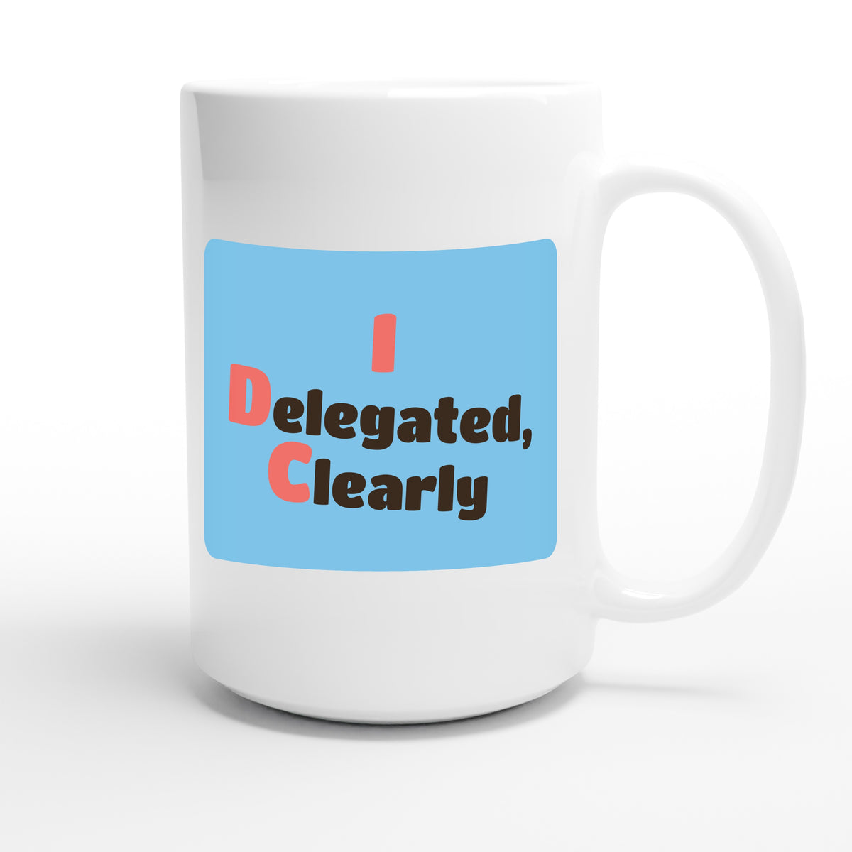 I Delegated, Clearly — funny 15oz white coffee mug