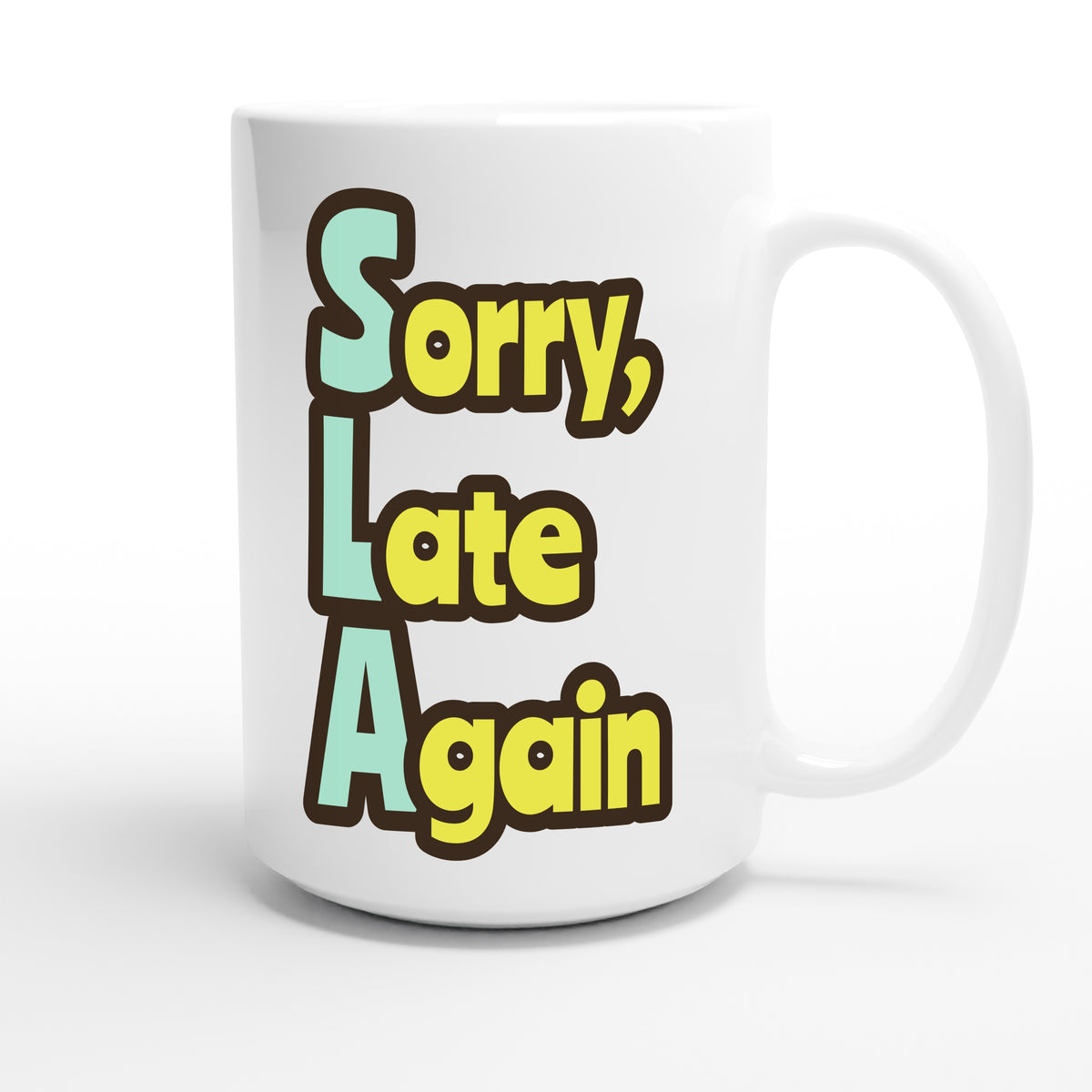 Sorry, Late Again — funny 15oz white coffee mug