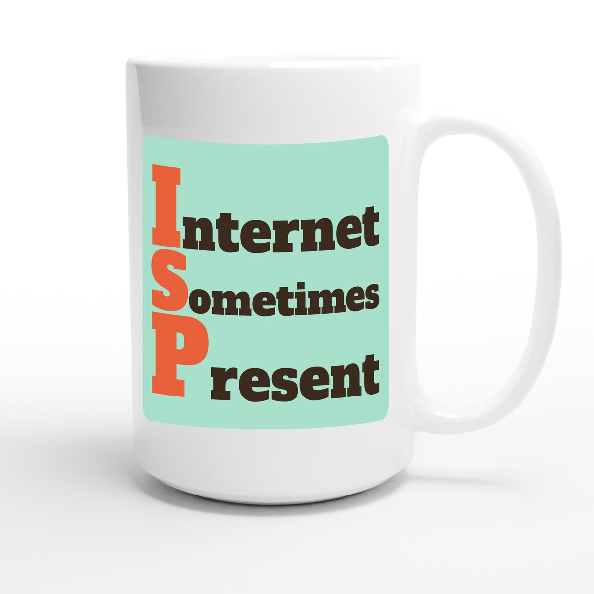 Internet Sometimes Present — funny 15oz white coffee mug